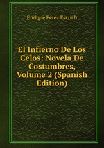 El Infierno De Los Celos: Novela De Costumbres, Volume 2 (Spanish Edition)