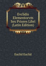 Evclidis Elementorvm Sex Priores Libri (Latin Edition)