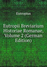 Eutropii Breviarium Historiae Romanae, Volume 2 (German Edition)