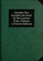 Annales Des Facults De Droit Et Des Lettres D`aix, Volume 1 (French Edition)