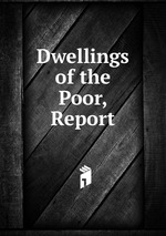 Dwellings of the Poor, Report