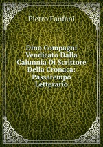 Dino Compagni Vendicato Dalla Calunnia Di Scrittore Della Cronaca: Passatempo Letterario