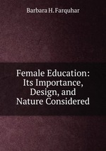 Female Education: Its Importance, Design, and Nature Considered