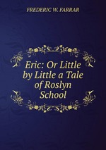 Eric: Or Little by Little a Tale of Roslyn School