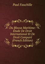 Du Blocus Maritime: tude De Droit International Et De Droit Compar (French Edition)