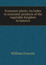 Economic plants. An index to economic products of the vegetable kingdom in Jamaica