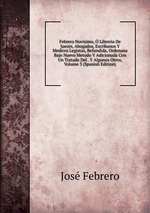 Febrero Novisimo, Libreria De Jueces, Abogados, Escribanos Y Medicos Legistas, Refundida, Ordenana Bajo Nuevo Metodo Y Adicionada Con Un Tratado Del . Y Algunos Otros, Volume 3 (Spanish Edition)