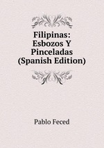 Filipinas: Esbozos Y Pinceladas (Spanish Edition)