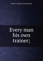 Every man his own trainer;