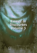 Essays: or Discourses Volume 3