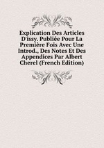 Explication Des Articles D`issy. Publie Pour La Premire Fois Avec Une Introd., Des Notes Et Des Appendices Par Albert Cherel (French Edition)