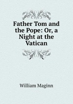 Father Tom and the Pope: Or, a Night at the Vatican