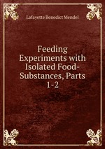 Feeding Experiments with Isolated Food-Substances, Parts 1-2