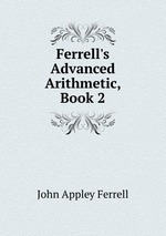 Ferrell`s Advanced Arithmetic, Book 2