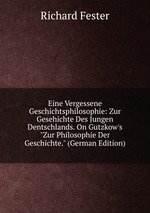 Eine Vergessene Geschichtsphilosophie: Zur Gesehichte Des Jungen Dentschlands. On Gutzkow`s