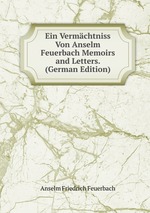 Ein Vermchtniss Von Anselm Feuerbach Memoirs and Letters. (German Edition)