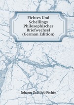 Fichtes Und Schellings Philosophischer Briefwechsel (German Edition)