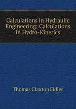 Calculations in Hydraulic Engineering: Calculations in Hydro-Kinetics