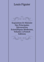 Exposition Et Histoire Des Principales Dcouvertes Scientifiques Modernes, Volume 2 (French Edition)