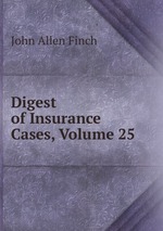 Digest of Insurance Cases, Volume 25