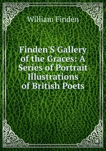 Finden`S Gallery of the Graces: A Series of Portrait Illustrations of British Poets