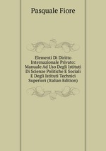 Elementi Di Diritto Internazionale Privato: Manuale Ad Uso Degli Istituti Di Scienze Politiche E Sociali E Degli Istituti Technici Superiori (Italian Edition)