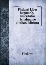 Firdussi Liber Regum Qui Inscribitur Schahname (Italian Edition)