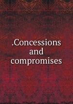 .Concessions and compromises
