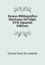 Ensayo Bibliogrfico Mexicano Del Siglo XVII (Spanish Edition)