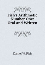 Fish`s Arithmetic Number One: Oral and Written .
