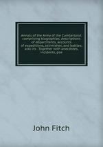 Annals of the Army of the Cumberland: comprising biographies, descriptions of departments, accounts of expeditions, skirmishes, and battles; also its . Together with anecdotes, incidents, poe