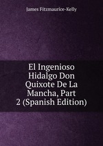 El Ingenioso Hidalgo Don Quixote De La Mancha, Part 2 (Spanish Edition)