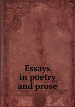 Essays in poetry and prose