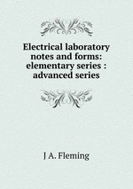 Electrical laboratory notes and forms: elementary series : advanced series