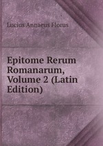 Epitome Rerum Romanarum, Volume 2 (Latin Edition)