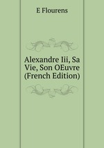 Alexandre Iii, Sa Vie, Son OEuvre (French Edition)