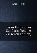 Essais Historiques Sur Paris, Volume 2 (French Edition)