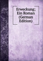 Erweckung; Ein Roman (German Edition)