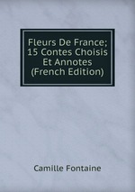 Fleurs De France; 15 Contes Choisis Et Annotes (French Edition)