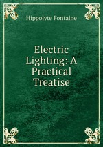 Electric Lighting: A Practical Treatise