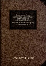 Dissertation Sixth: Exhibiting a General View of the Progress of Mathematical and Physical Science, Principally from 1775 to 1850