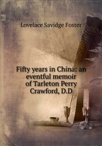 Fifty years in China: an eventful memoir of Tarleton Perry Crawford, D.D.