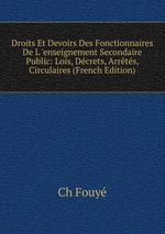 Droits Et Devoirs Des Fonctionnaires De L `enseignement Secondaire Public: Lois, Dcrets, Arrts, Circulaires (French Edition)