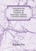 Cartulaire De L`abbaye De Conques En Rouergue, Volume 1 (French Edition)