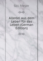 Allerlei aus dem Leben fr das Leben (German Edition)