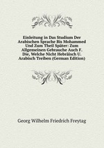 Einleitung in Das Studium Der Arabischen Sprache Bis Mohammed Und Zum Theil Spter: Zum Allgemeinen Gebrauche Auch F. Die, Welche Nicht Hebrisch U. Arabisch Treiben (German Edition)