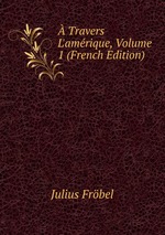 Travers L`amrique, Volume 1 (French Edition)