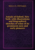 Annals of Oxford, New York: with illustrations and biographical sketches of some of its prominent men and early pioneers