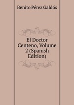 El Doctor Centeno, Volume 2 (Spanish Edition)