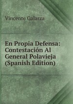 En Propia Defensa: Contestacin Al General Polavieja (Spanish Edition)